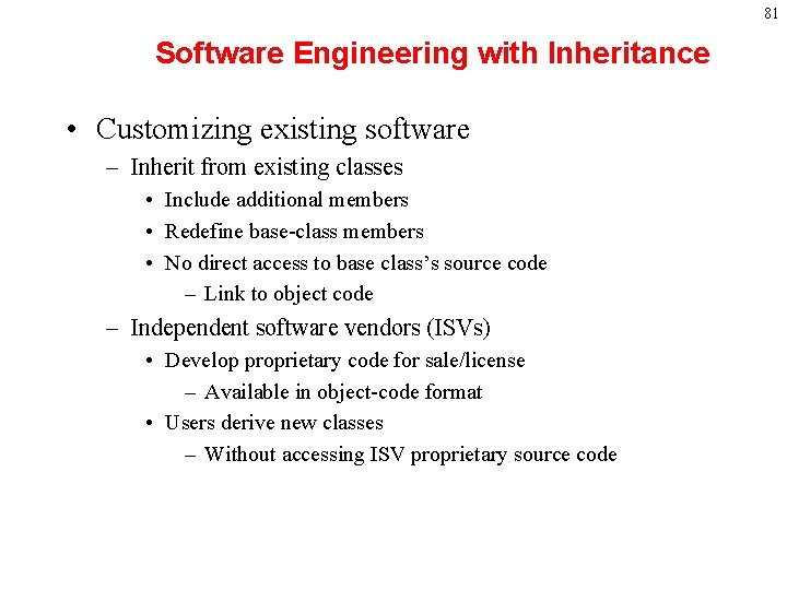 81 Software Engineering with Inheritance • Customizing existing software – Inherit from existing classes 81 Software Engineering with Inheritance • Customizing existing software – Inherit from existing classes