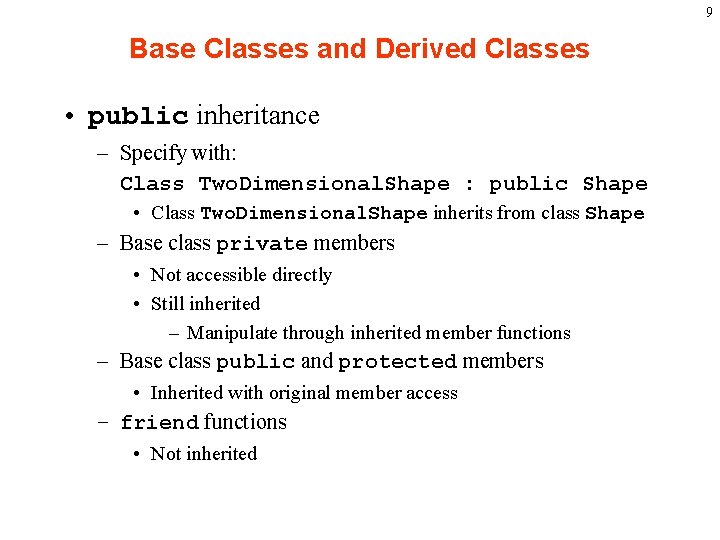 9 Base Classes and Derived Classes • public inheritance – Specify with: Class Two. 9 Base Classes and Derived Classes • public inheritance – Specify with: Class Two.