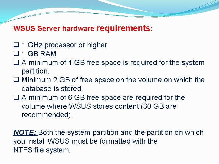 WSUS Server hardware requirements: q 1 GHz processor or higher q 1 GB RAM