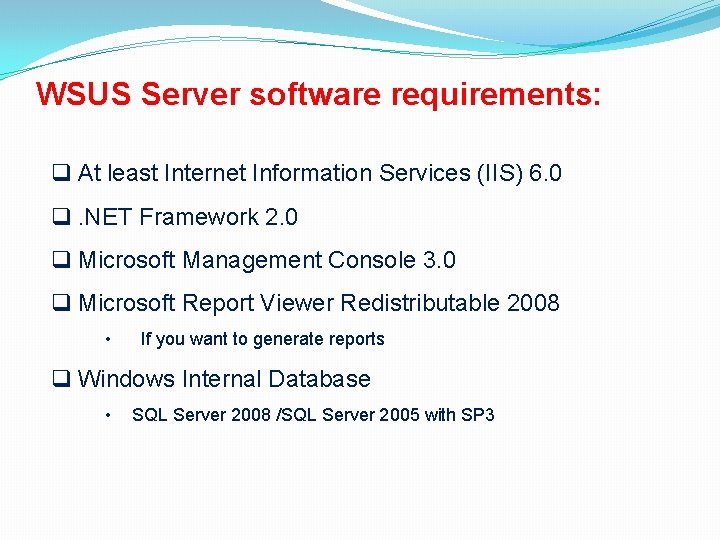 WSUS Server software requirements: q At least Internet Information Services (IIS) 6. 0 q.