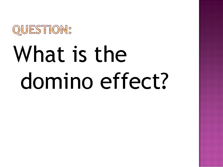 What is the domino effect? 