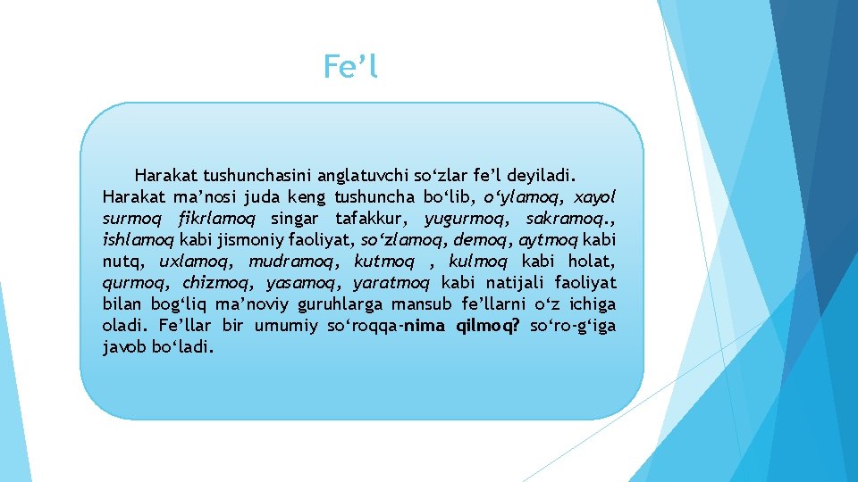 Fe’l Harakat tushunchasini anglatuvchi so‘zlar fe’l deyiladi. Harakat ma’nosi juda keng tushuncha bo‘lib, o‘ylamoq,