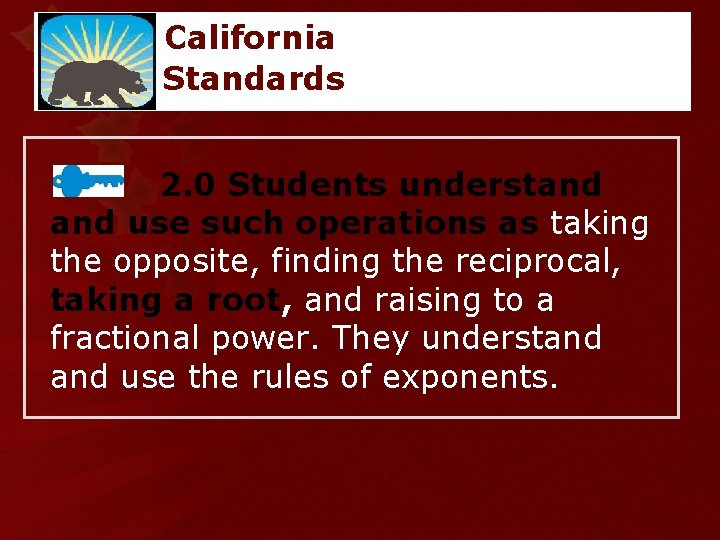 California Standards 2. 0 Students understand use such operations as taking the opposite, finding