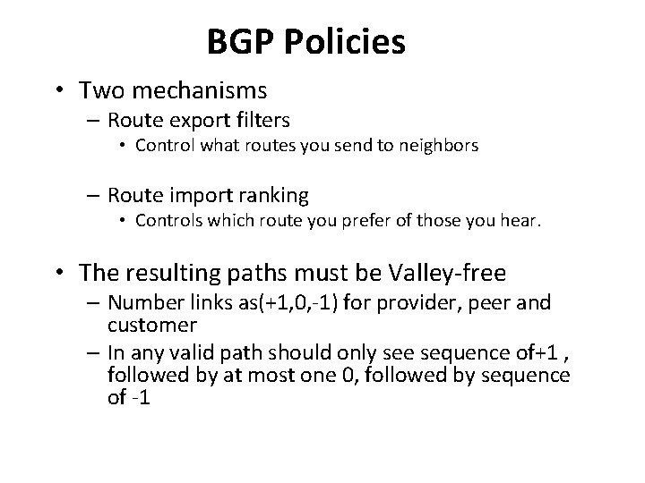 BGP Policies • Two mechanisms – Route export filters • Control what routes you