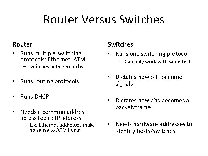 Router Versus Switches Router Switches • Runs multiple switching protocols: Ethernet, ATM • Runs