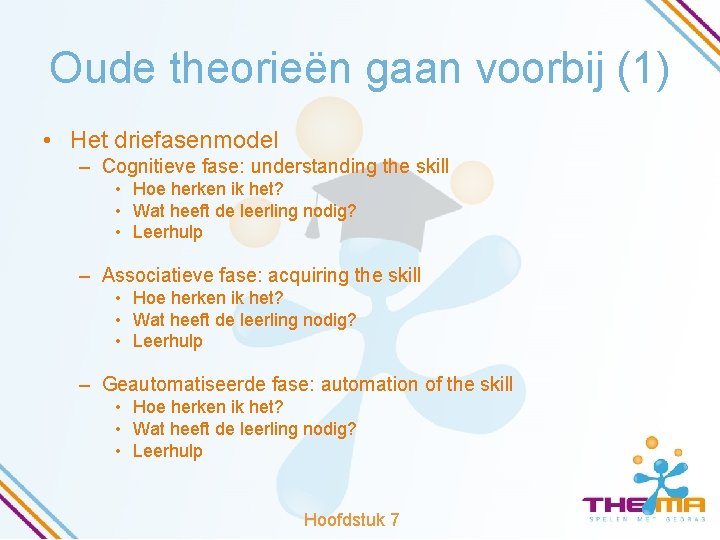 Oude theorieën gaan voorbij (1) • Het driefasenmodel – Cognitieve fase: understanding the skill