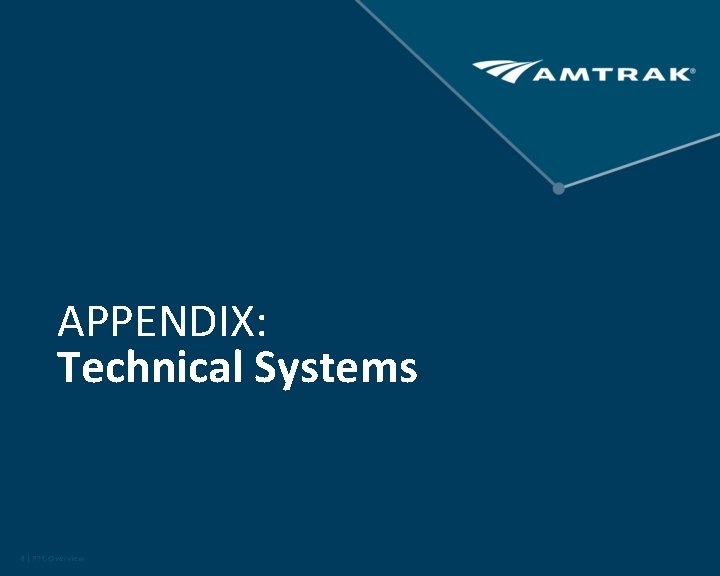 APPENDIX: Technical Systems 8 | PTC Overview APPENDIX: Technical Systems 8 | PTC Overview