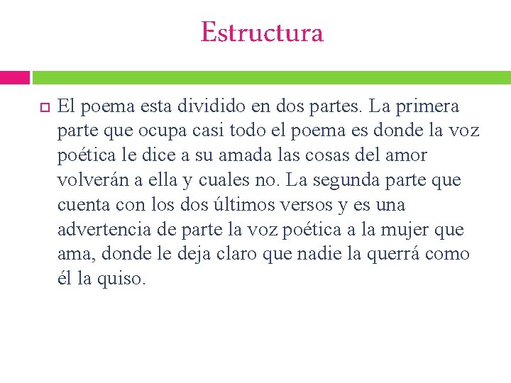 Estructura El poema esta dividido en dos partes. La primera parte que ocupa casi