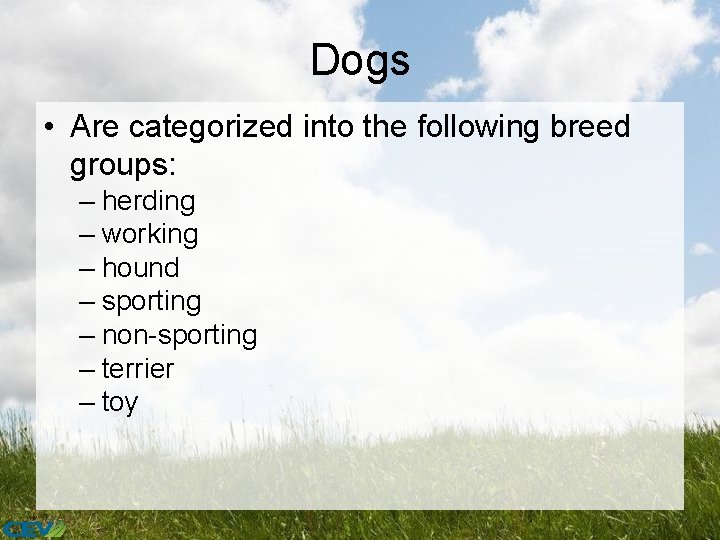 Dogs • Are categorized into the following breed groups: – herding – working –