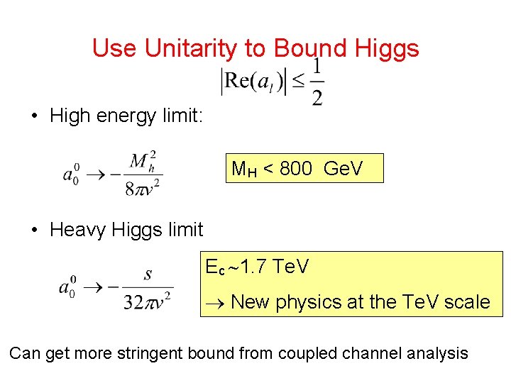 Use Unitarity to Bound Higgs • High energy limit: MH < 800 Ge. V