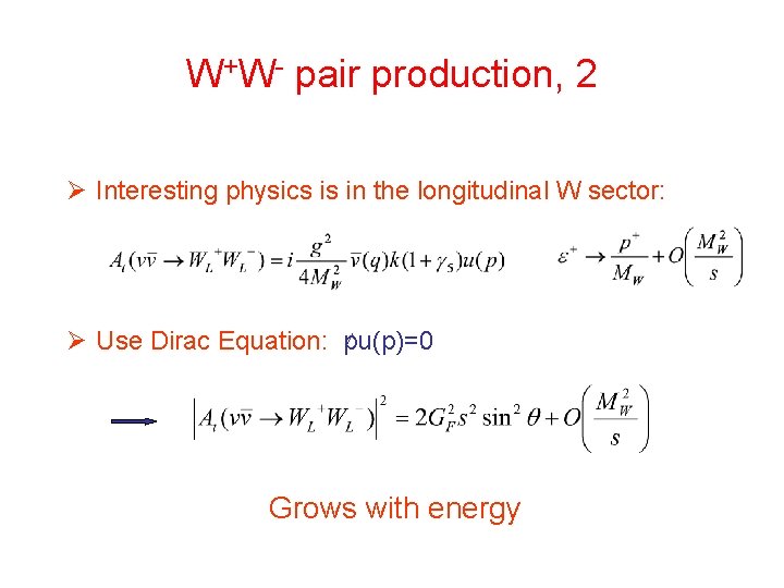 W+W- pair production, 2 Ø Interesting physics is in the longitudinal W sector: Ø