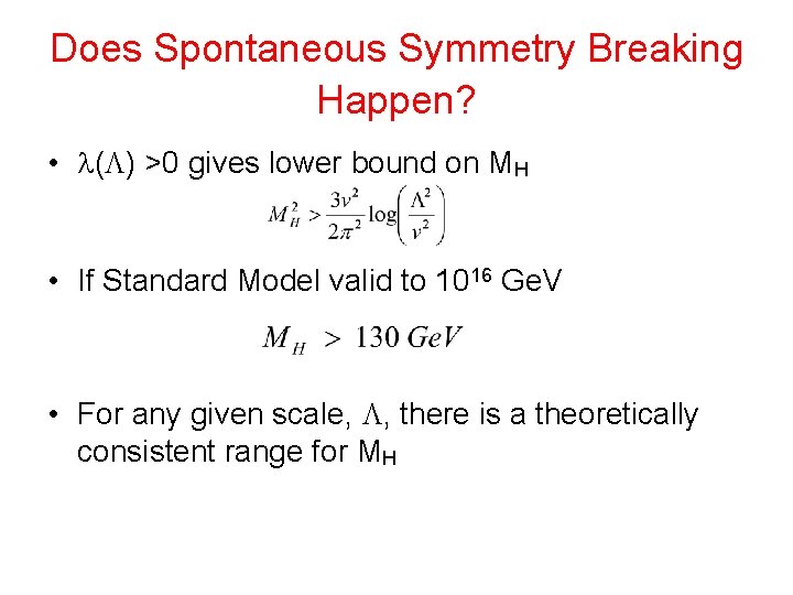 Does Spontaneous Symmetry Breaking Happen? • ( ) >0 gives lower bound on MH