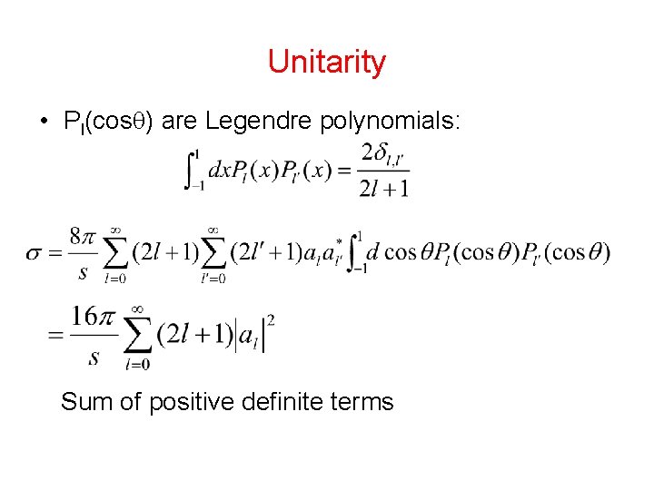 Unitarity • Pl(cos ) are Legendre polynomials: Sum of positive definite terms 