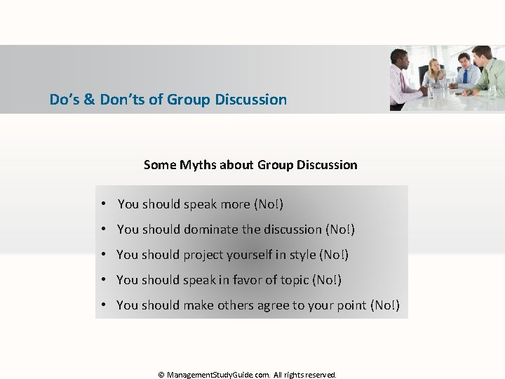 Do’s & Don’ts of Group Discussion Some Myths about Group Discussion • You should