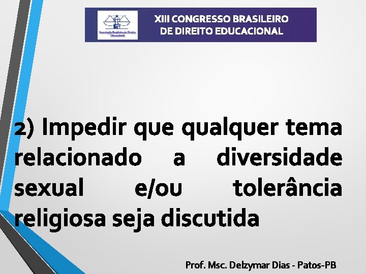 XIII CONGRESSO BRASILEIRO DE DIREITO EDUCACIONAL 2) Impedir que qualquer tema relacionado a diversidade