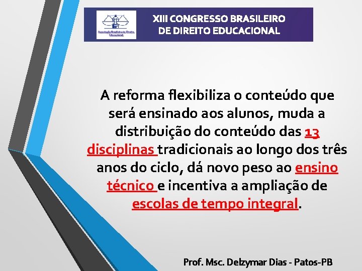 XIII CONGRESSO BRASILEIRO DE DIREITO EDUCACIONAL A reforma flexibiliza o conteúdo que será ensinado