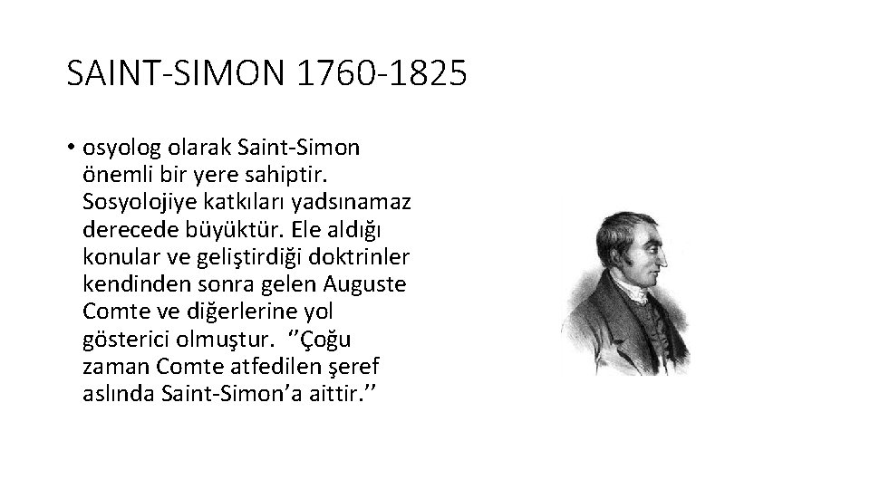 SAINT-SIMON 1760 -1825 • osyolog olarak Saint Simon önemli bir yere sahiptir. Sosyolojiye katkıları