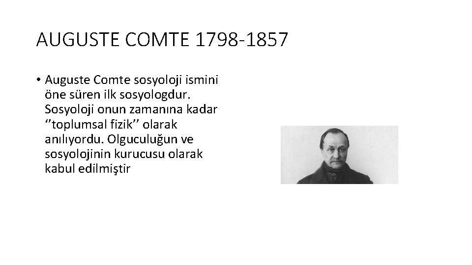 AUGUSTE COMTE 1798 -1857 • Auguste Comte sosyoloji ismini öne süren ilk sosyologdur. Sosyoloji