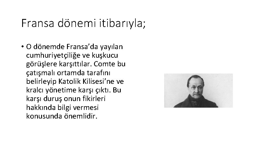 Fransa dönemi itibarıyla; • O dönemde Fransa’da yayılan cumhuriyetçiliğe ve kuşkucu görüşlere karşıttılar. Comte