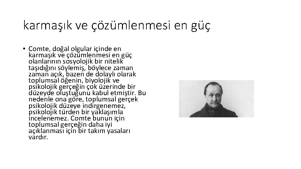 karmaşık ve çözümlenmesi en güç • Comte, doğal olgular içinde en karmaşık ve çözümlenmesi