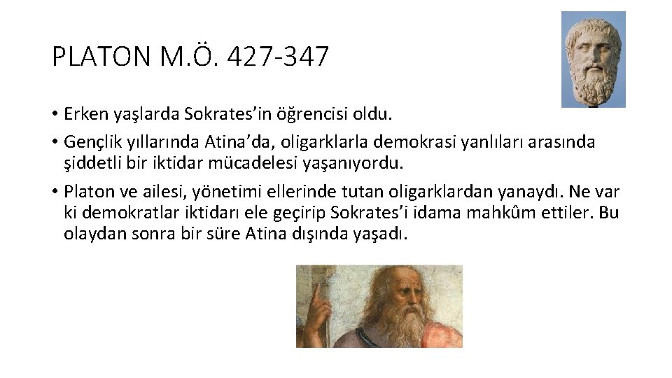 PLATON M. Ö. 427 -347 • Erken yaşlarda Sokrates’in öğrencisi oldu. • Gençlik yıllarında