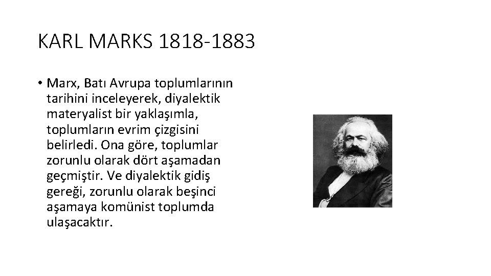 KARL MARKS 1818 -1883 • Marx, Batı Avrupa toplumlarının tarihini inceleyerek, diyalektik materyalist bir
