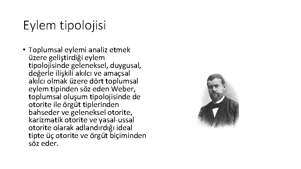 Eylem tipolojisi • Toplumsal eylemi analiz etmek üzere geliştirdiği eylem tipolojisinde geleneksel, duygusal, değerle