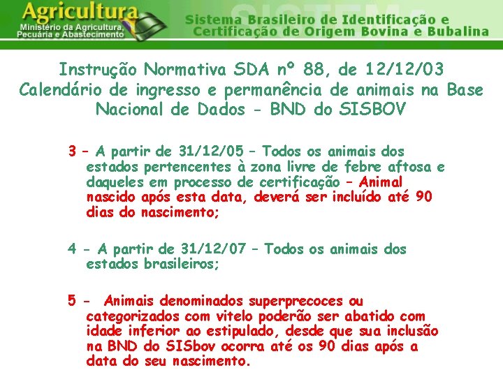 Instrução Normativa SDA nº 88, de 12/12/03 Calendário de ingresso e permanência de animais