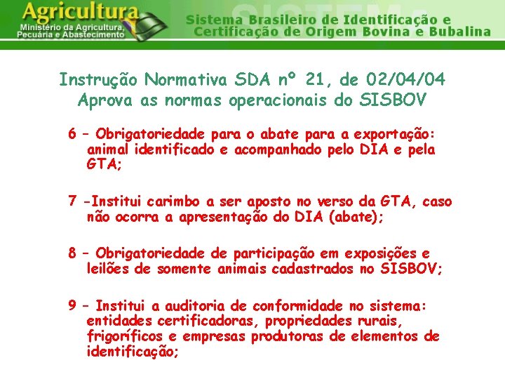 Instrução Normativa SDA nº 21, de 02/04/04 Aprova as normas operacionais do SISBOV 6