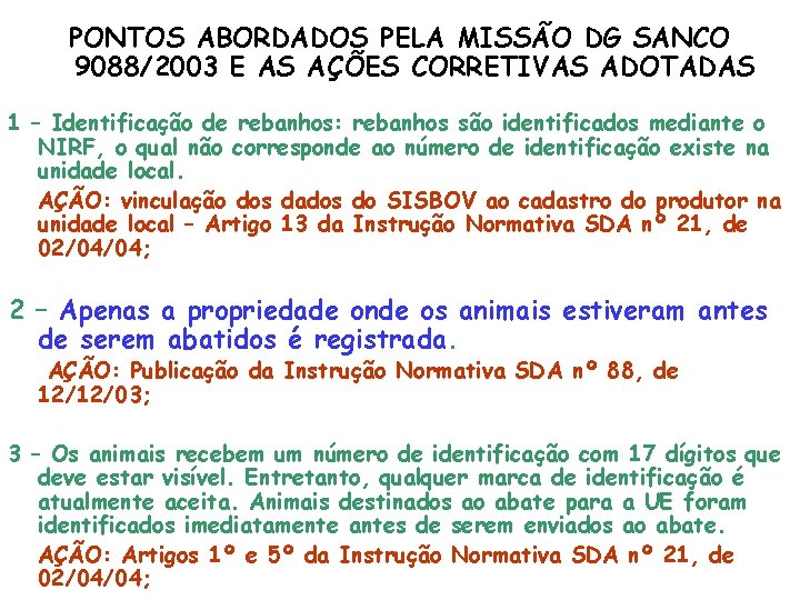 PONTOS ABORDADOS PELA MISSÃO DG SANCO 9088/2003 E AS AÇÕES CORRETIVAS ADOTADAS 1 –