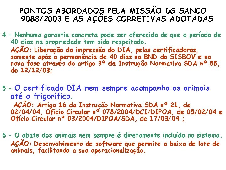 PONTOS ABORDADOS PELA MISSÃO DG SANCO 9088/2003 E AS AÇÕES CORRETIVAS ADOTADAS 4 –