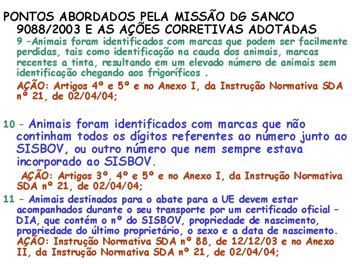 PONTOS ABORDADOS PELA MISSÃO DG SANCO 9088/2003 E AS AÇÕES CORRETIVAS ADOTADAS 9 –Animais