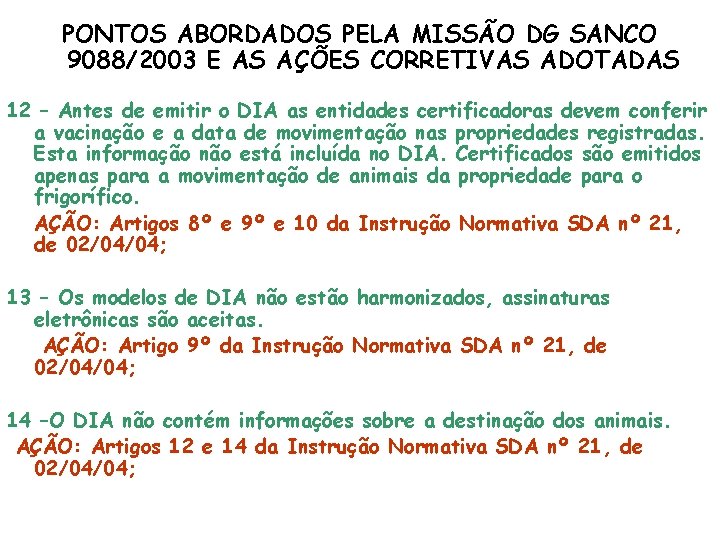 PONTOS ABORDADOS PELA MISSÃO DG SANCO 9088/2003 E AS AÇÕES CORRETIVAS ADOTADAS 12 –