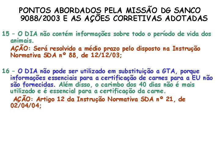 PONTOS ABORDADOS PELA MISSÃO DG SANCO 9088/2003 E AS AÇÕES CORRETIVAS ADOTADAS 15 –