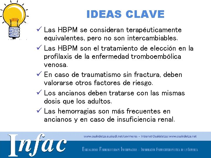 IDEAS CLAVE ü Las HBPM se consideran terapéuticamente equivalentes, pero no son intercambiables. ü