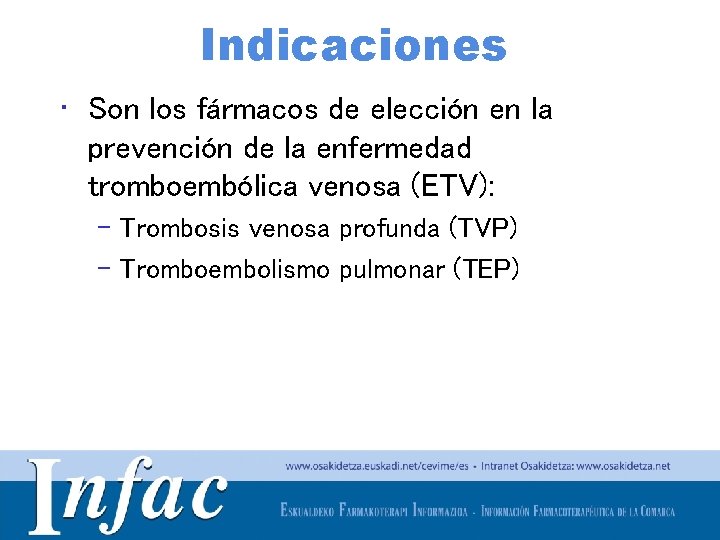 Indicaciones • Son los fármacos de elección en la prevención de la enfermedad tromboembólica