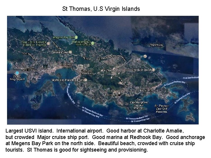 St Thomas, U. S Virgin Islands Largest USVI island. International airport. Good harbor at