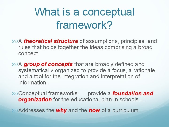 What is a conceptual framework? A theoretical structure of assumptions, principles, and rules that