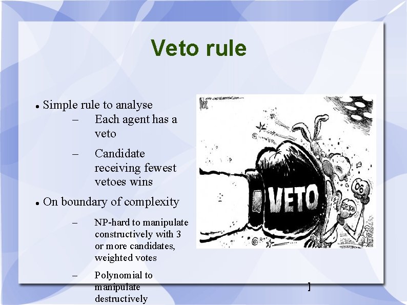 Veto rule Simple rule to analyse – Each agent has a veto – Candidate