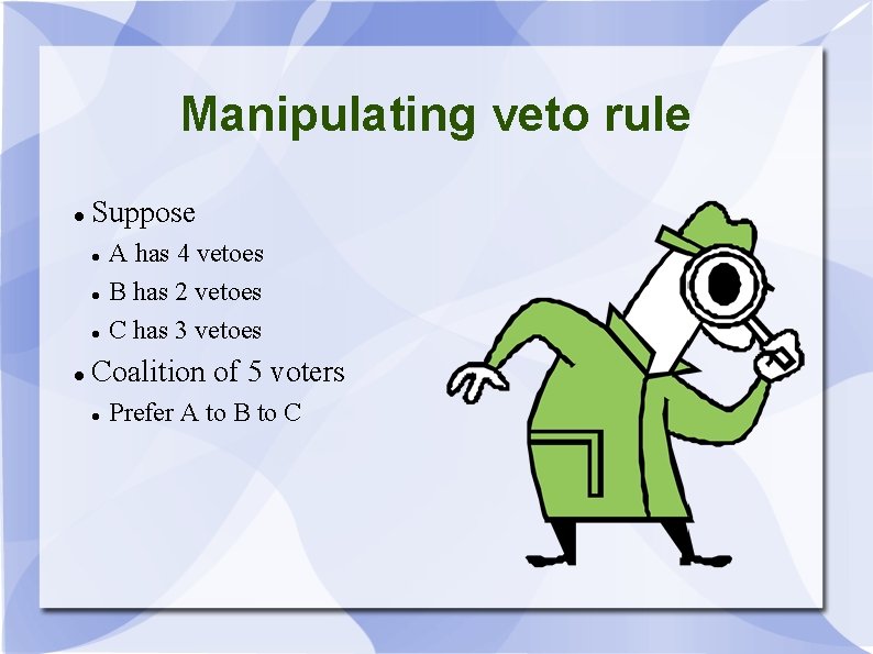 Manipulating veto rule Suppose A has 4 vetoes B has 2 vetoes C has