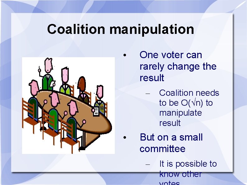 Coalition manipulation • One voter can rarely change the result – • Coalition needs