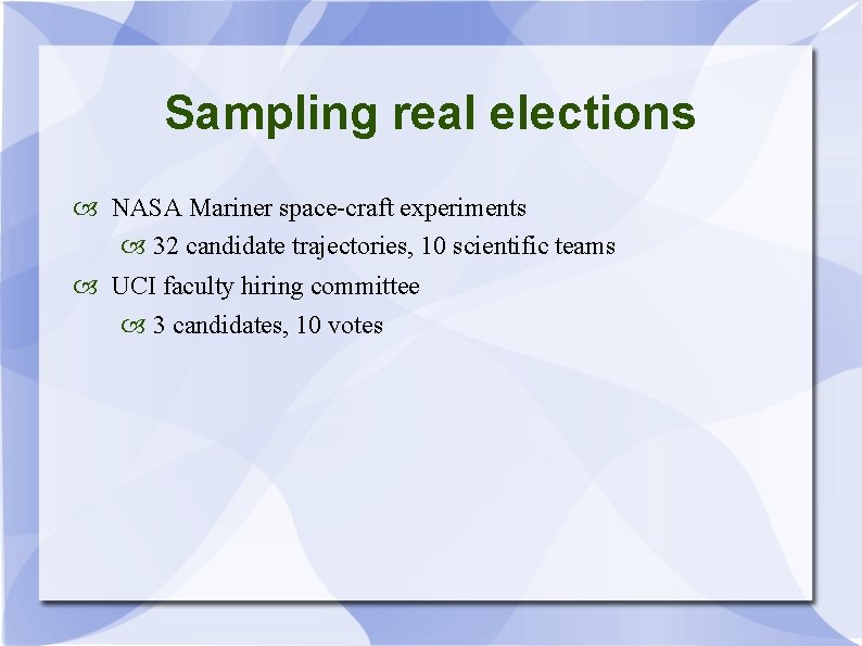 Sampling real elections NASA Mariner space-craft experiments 32 candidate trajectories, 10 scientific teams UCI