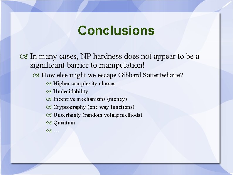 Conclusions In many cases, NP hardness does not appear to be a significant barrier