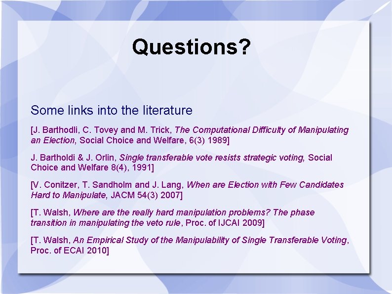 Questions? Some links into the literature [J. Barthodli, C. Tovey and M. Trick, The