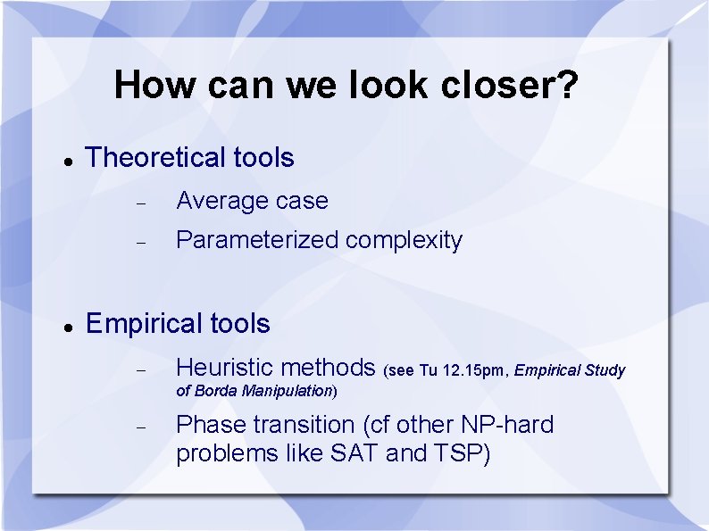 How can we look closer? Theoretical tools Average case Parameterized complexity Empirical tools Heuristic