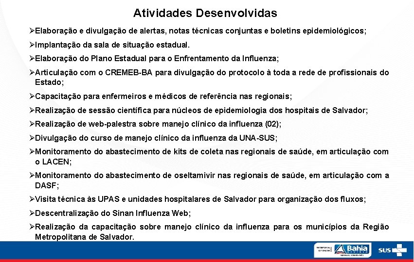 Atividades Desenvolvidas ØElaboração e divulgação de alertas, notas técnicas conjuntas e boletins epidemiológicos; ØImplantação