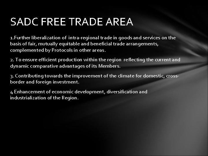 SADC FREE TRADE AREA 1. Further liberalization of intra-regional trade in goods and services