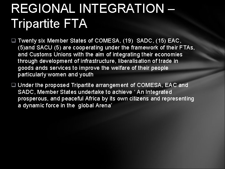 REGIONAL INTEGRATION – Tripartite FTA q Twenty six Member States of COMESA, (19) SADC,