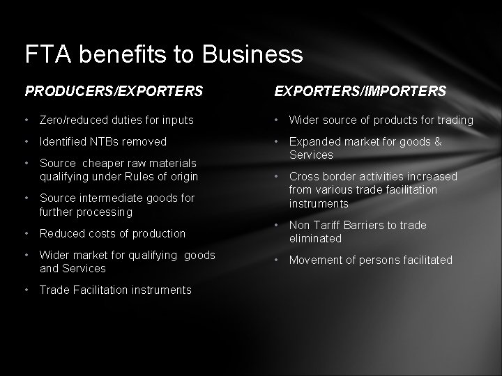 FTA benefits to Business PRODUCERS/EXPORTERS/IMPORTERS • Zero/reduced duties for inputs • Wider source of