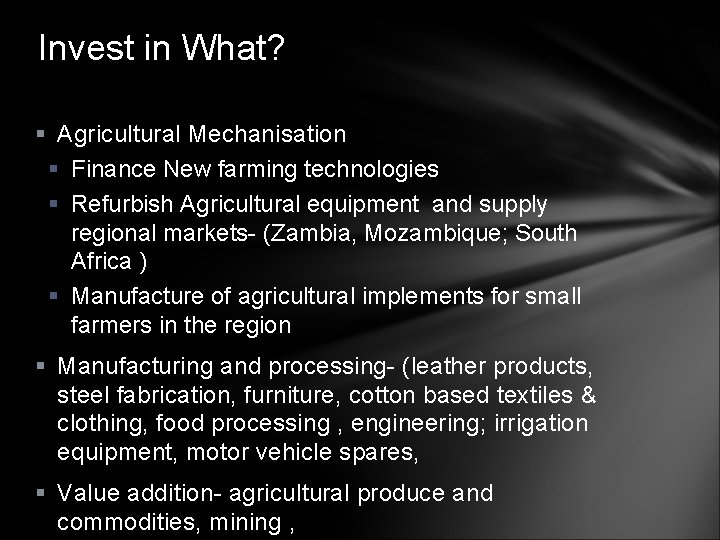 Invest in What? § Agricultural Mechanisation § Finance New farming technologies § Refurbish Agricultural